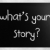 'What is your story' handwritten with white chalk on a blackboar stock photo © nenovbrothers