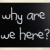 'why are we here' handwritten with white chalk on a blackboard stock photo © nenovbrothers